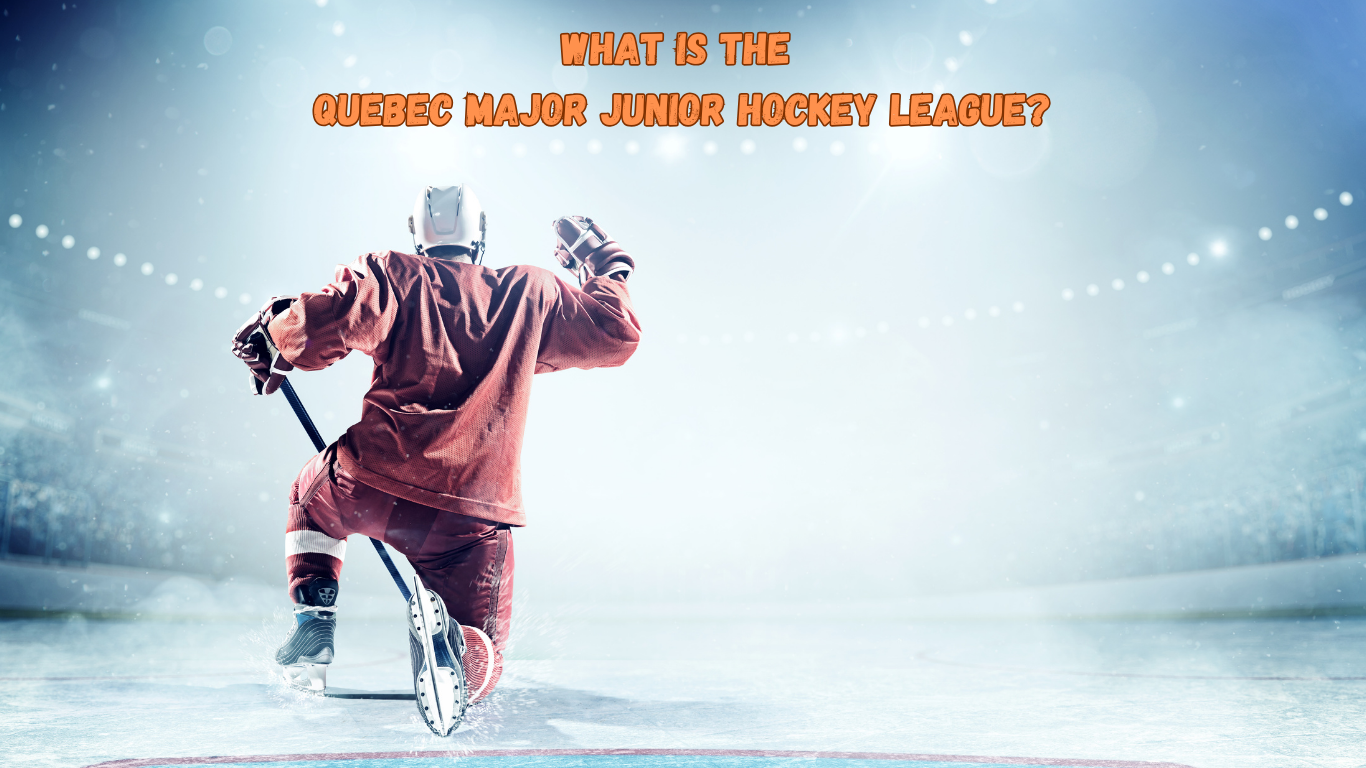 What is the Quebec Major Junior Hockey League in Ice Hockey? – A Clear Overview